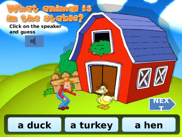 7/10 Click on the speaker and guess NEXT a duck a turkey a hen 