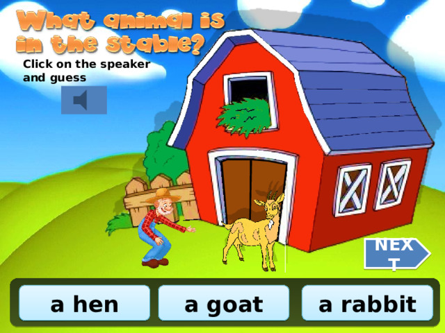 9/10 Click on the speaker and guess NEXT a goat a rabbit a hen 