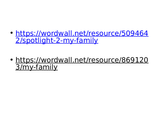 https://wordwall.net/resource/5094642/spotlight-2-my-family https://wordwall.net/resource/8691203/my-family  