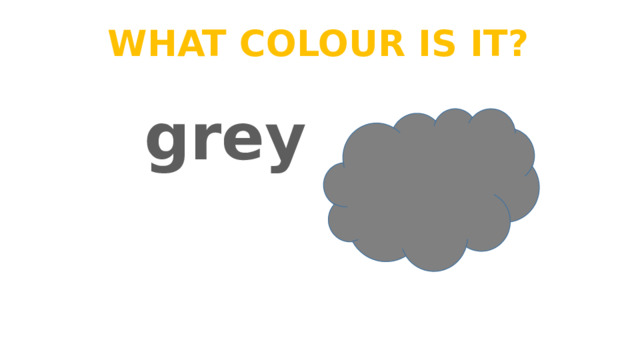 What colour is it? grey 