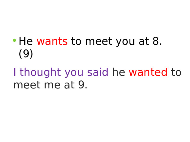 He wants to meet you at 8. (9) I thought you said he wanted to meet me at 9.  