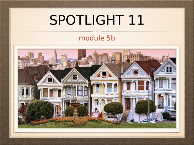 spotlight 11 module 5b 