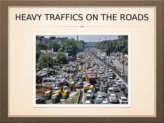 heavy traffics on the roads 