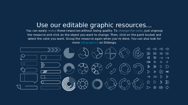 Use our editable graphic resources...   You can easily  resize  these resources without losing quality. To  change the color , just ungroup the resource and click on the object you want to change. Then, click on the paint bucket and select the color you want. Group the resource again when you’re done. You can also look for more infographics on Slidesgo. 