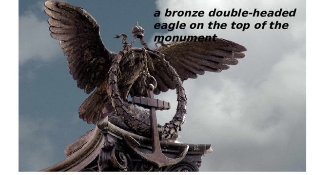 a bronze double-headed eagle on the top of the monument 