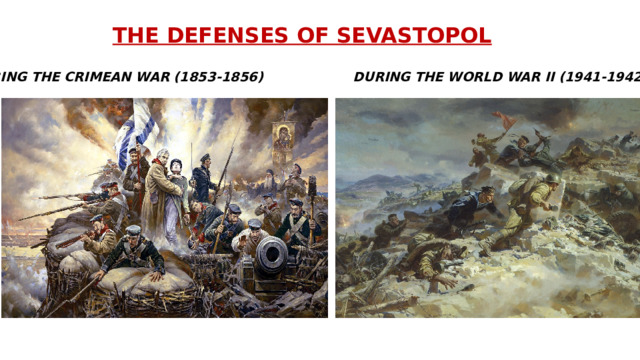 THE DEFENSES OF SEVASTOPOL    DURING THE CRIMEAN WAR (1853-1856) DURING THE WORLD WAR II (1941-1942) 