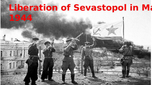 Liberation of Sevastopol in May, 1944 