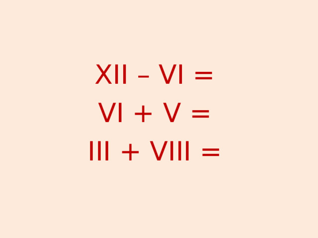 XII – VI = VI + V = III + VIII = 