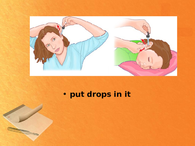 put drops in it 