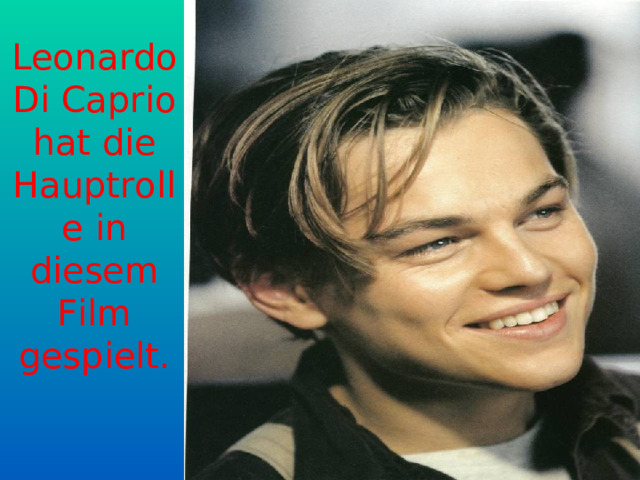 Leonardo Di Caprio hat di e Hauptrolle in diesem Film gespielt. 