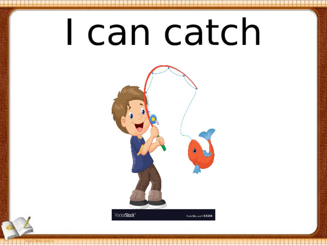 I can catch 