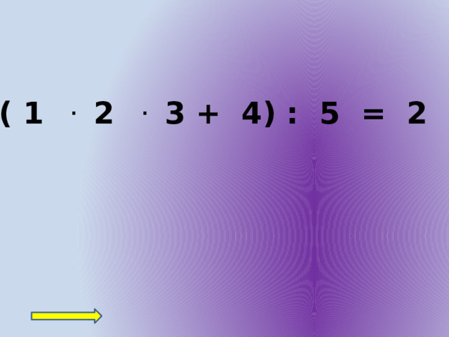 ( 1 . 2 . 3 + 4) : 5 = 2 