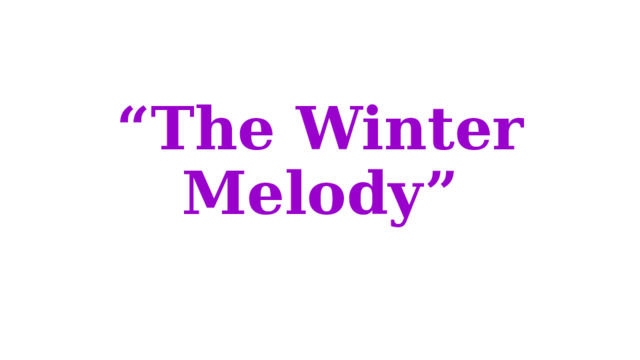 “ The Winter Melody” 