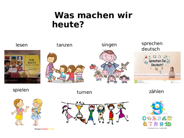 tanzen sprechen deutsch turnen zählen  Was machen wir heute? singen lesen spielen spielen  