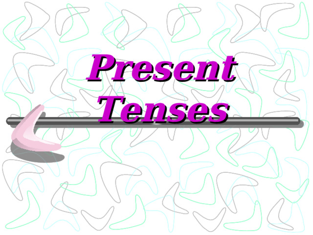 Present Tenses 