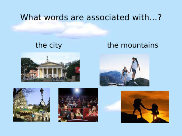 What words are associated with…? the city   the mountains 