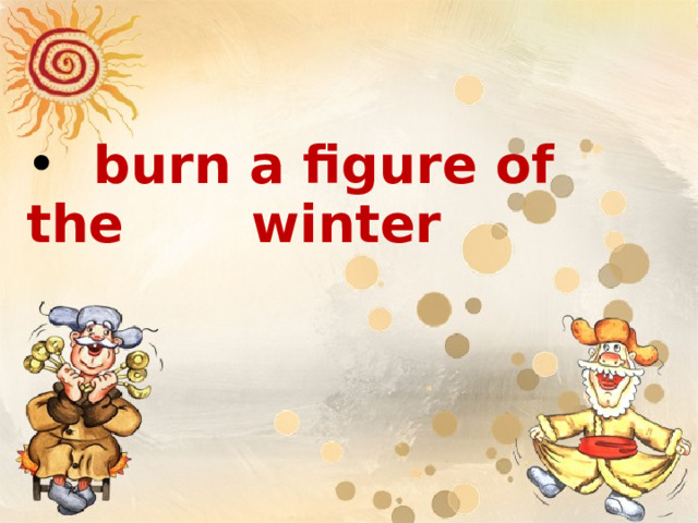      burn a figure of the winter  