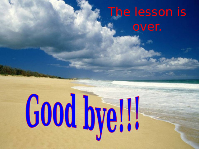 The lesson is  over. 