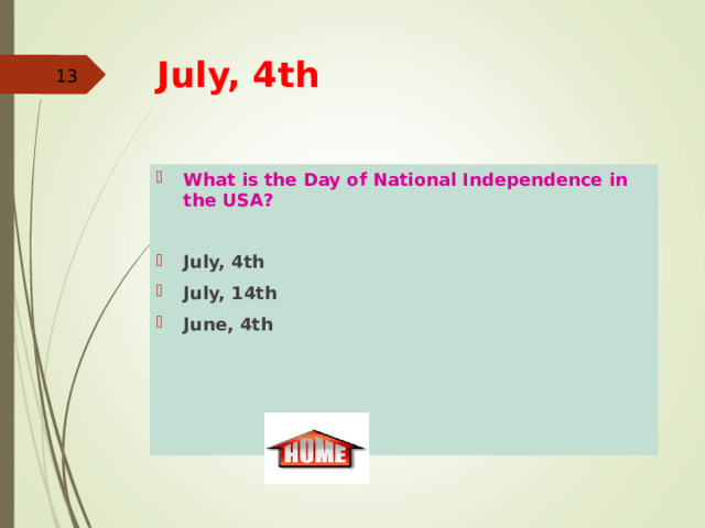 July, 4th   What is the Day of National Independence in the USA?  July, 4th July, 14th June, 4th  