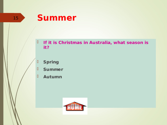 Summer    If it is Christmas in Australia, what season is it? Spring Summer Autumn 