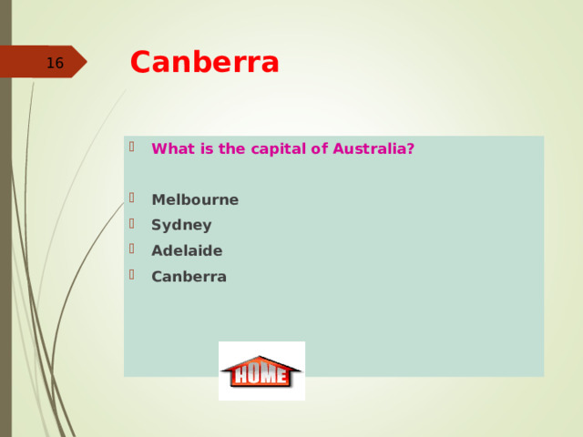 Canberra  What is the capital of Australia?  Melbourne Sydney Adelaide Canberra  