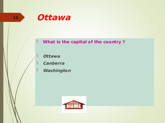 Ottawa   What is the capital of the country ?  Ottawa Canberra Washington 