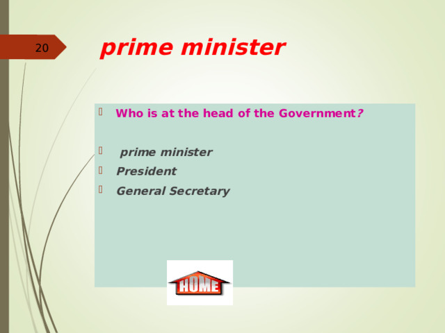 prime minister    Who is at the head of the Government ?   prime minister President General Secretary  