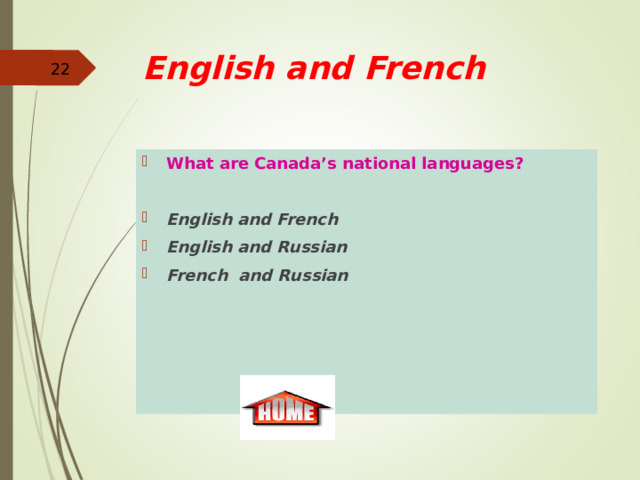 English and French  What are Canada’s national languages?    English and French English and Russian French and Russian  