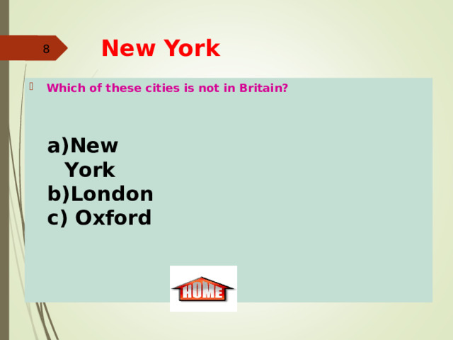 New York   Which of these cities is not in Britain?   New York  London c) Oxford  