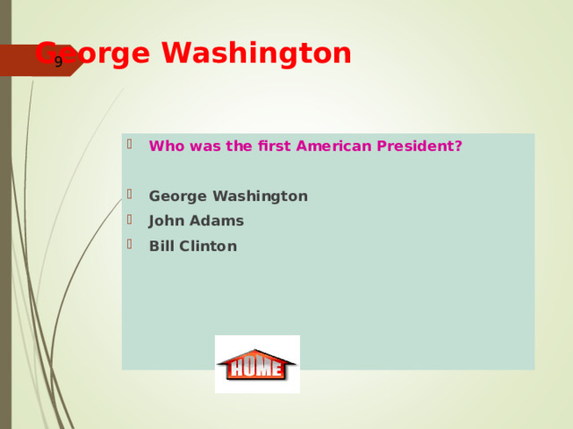 George Washington    Who was the first American President?  George Washington John Adams Bill Clinton 