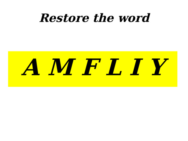 Restore the word A M F L I Y 