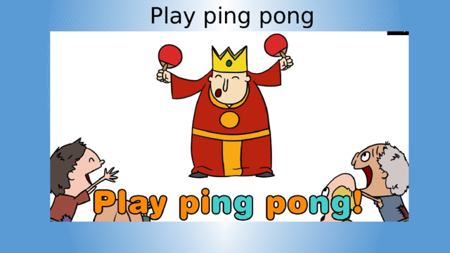 Play ping pong 