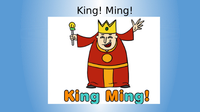 King! Ming! 