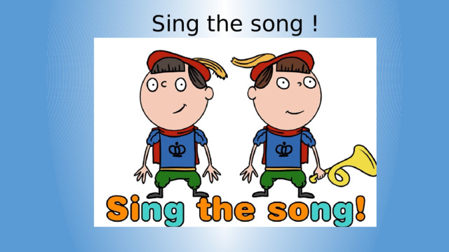 Sing the song ! 