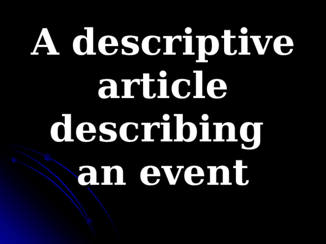A descriptive article describing  an event 