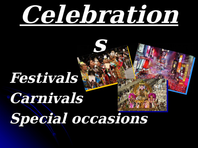 Celebrations Festivals Carnivals Special occasions 