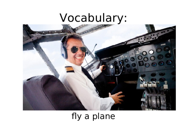 Vocabulary: fly a plane 