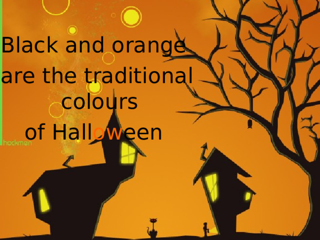 Black and orange are the traditional colours of Hall ow een 