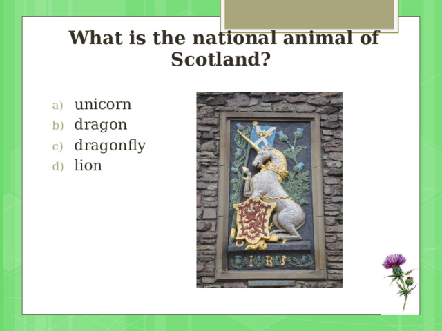  What is the national animal of Scotland? unicorn dragon dragonfly lion 