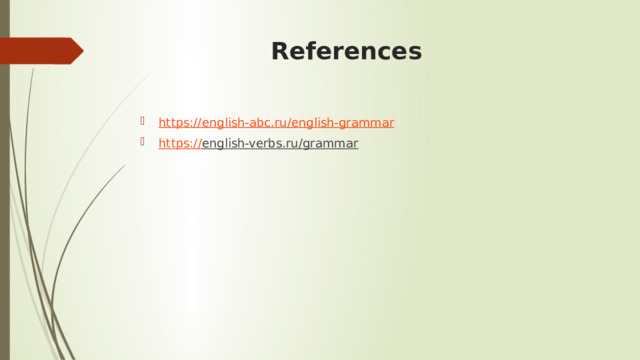   References https:// english-abc.ru/english-grammar https :// english-verbs.ru/grammar   