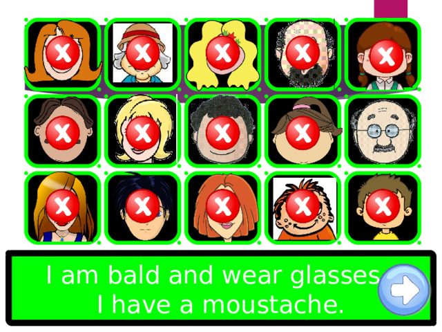 I am bald and wear glasses. I have a moustache. 