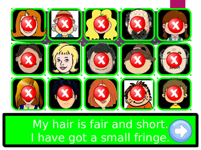 My hair is fair and short. I have got a small fringe. 
