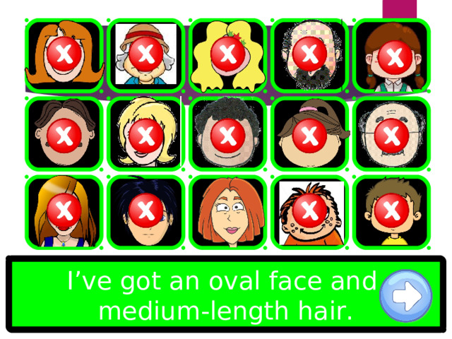 I’ve got an oval face and medium-length hair. 