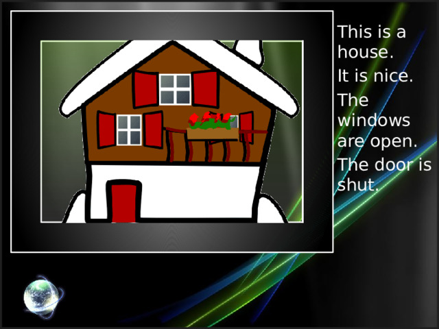 This is a house. It is nice. The windows are open. The door is shut. 