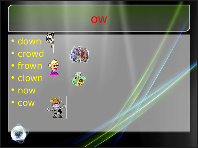 ow down crowd frown clown now cow 