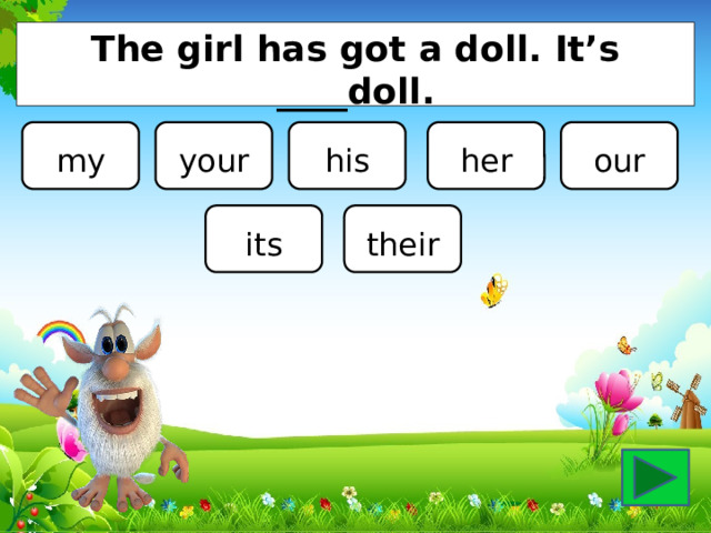 The girl has got a doll. It’s ____doll. my your his her our its their 