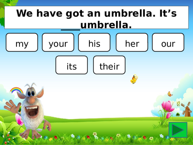 We have got an umbrella. It’s ____umbrella. my your his her our its their 