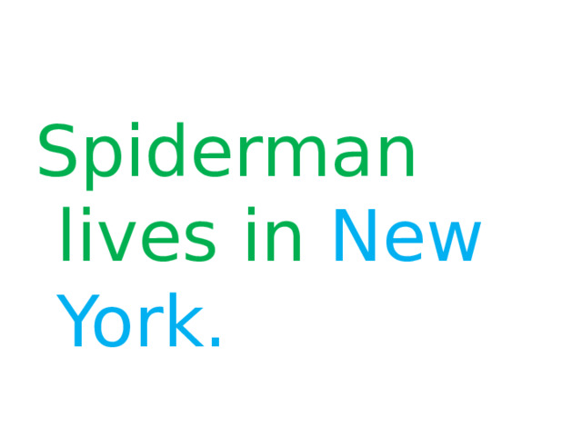 Spiderman lives in New York. 