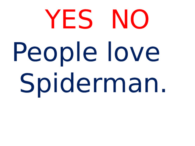 YES NO People love Spiderman. 