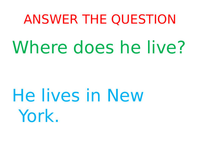 Answer the question Where does he live? He lives in New York. 